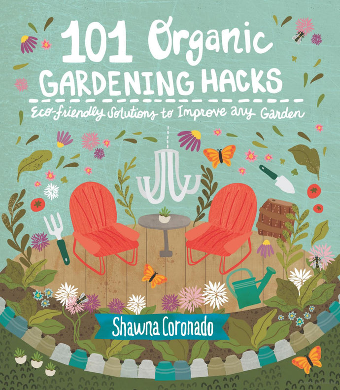 101 Organic Gardening Hacks: Eco-friendly Solutions to Improve Any Garden
