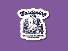 Load image into Gallery viewer, White sticker with black illustration showing gardener and text 'Gardening Because Murder is Wrong'