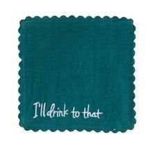 Load image into Gallery viewer, Teal cocktail napkin with white embroidered text reading I'll drink to that