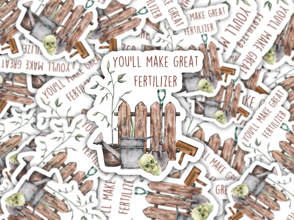 You'll Make Great Fertilizer Sticker - Dark Humor Plant Gift – Wasson ...