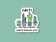 Load image into Gallery viewer, White sticker with four potted cacti and text reading 'Cacti: the only pricks worth dealing with'