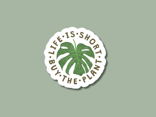 Life Is Short, Buy The Plant Sticker
