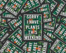 Load image into Gallery viewer, Plant lover stickers with tropical leaf design saying Sorry I Have Plants This Weekend
