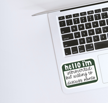 Load image into Gallery viewer, Green and white laptop sticker reading 'hello i'm introverted but willing to discuss plants'