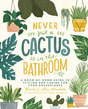 Load image into Gallery viewer, Never Put a Cactus in the Bathroom houseplant care book cover with botanical illustrations
