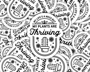 My Life Is A Mess But My Plants Are Thriving Sticker